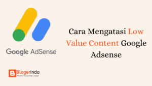 Cara Mengatasi Low Value Content Google Adsense